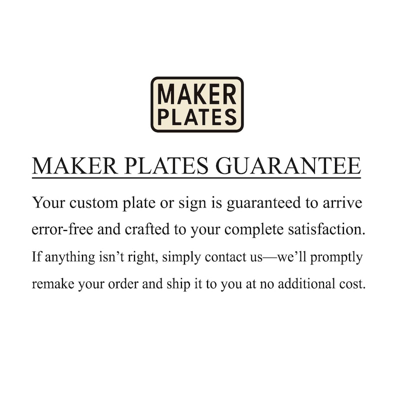 K&ouml;nnte beinhalten: Das Bild zeigt das Maker Plates-Logo &uuml;ber dem Text "MAKER PLATES GUARANTEE". Die Garantie besagt, dass kundenspezifische Schilder oder Schilder garantiert fehlerfrei ankommen und zu Ihrer vollsten Zufriedenheit gefertigt werden. Kontaktieren Sie uns f&uuml;r Nachbesserungen ohne zus&auml;tzliche Kosten.