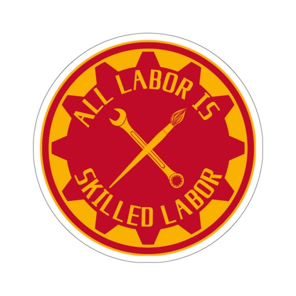 All Labor is Skilled Labor | Working Class | Leftist | Communist | Pro-Union | Anarchy | Anti-Capitalist | Anti-Fascist Sticker