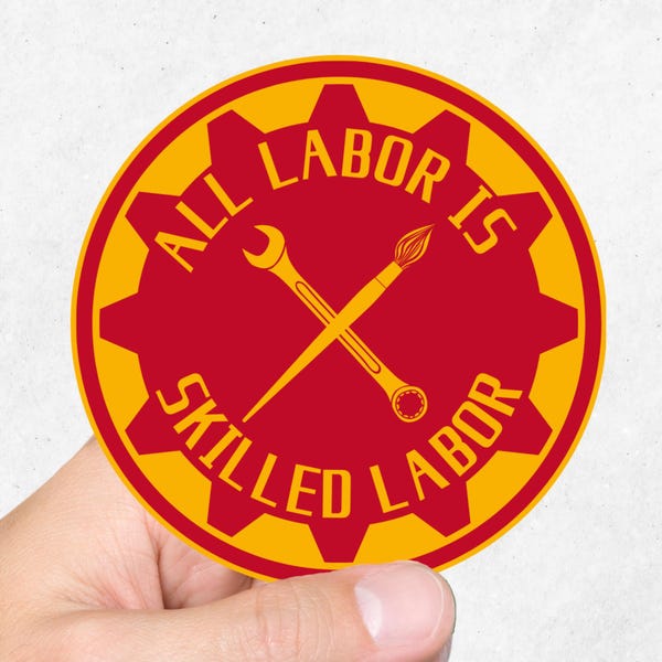 All Labor is Skilled Labor (3x3, 2x2) | Working Class | Leftist | Communist | Pro-Union | Anarchy | Anti-Capitalist | Anti-Fascist Sticker