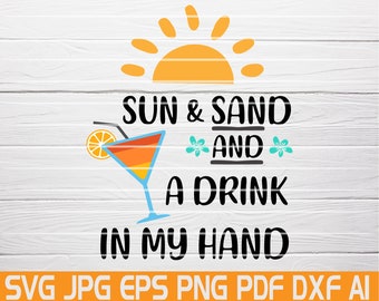 Sun and Sand And A Drink In My Hand Svg Cut File Summer Svg Cocktail Svg Beach Svg Beach Life Tropical Svg Summer vacation Instant Download