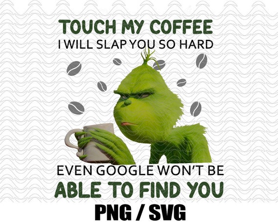 Download Creativefabrica Touch My Coffee Grinch Svg Psd