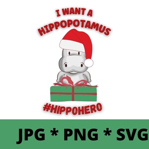 I Want a Hippopotamus #HippoHero DIGITAL DOWNLOAD - jpg-png-svg - Instant Download for Crafts, Sublimation, Print and Cut, Christmas Clipart