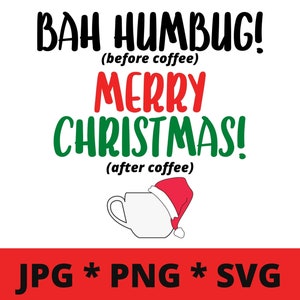 Bah Humbug! Merry Christmas! Coffee Lover DIGITAL DOWNLOAD - jpg-png-svg - Instant Download for Holiday Crafts, Sublimation, Print and Cut