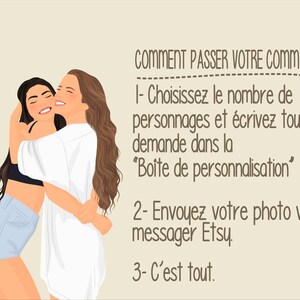 May include: Illustration of two women hugging. Text in French reads: "COMMENT PASSER VOTRE COMMANDE 1- Choisissez le nombre de personnages et &eacute;crivez toute demande dans la "Bo&icirc;te de personnalisation" 2- Envoyez votre photo via le messager Etsy. 3- C'est tout."
