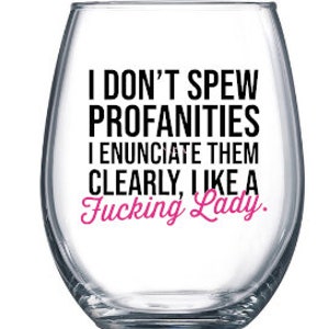 I don't spew profanities I enunciate them clearly like a fucking lady