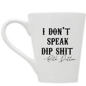 I dont speak Dip Shit / Gifts For Dutton Ranch Fan / Beth Dutton / Yellowstone