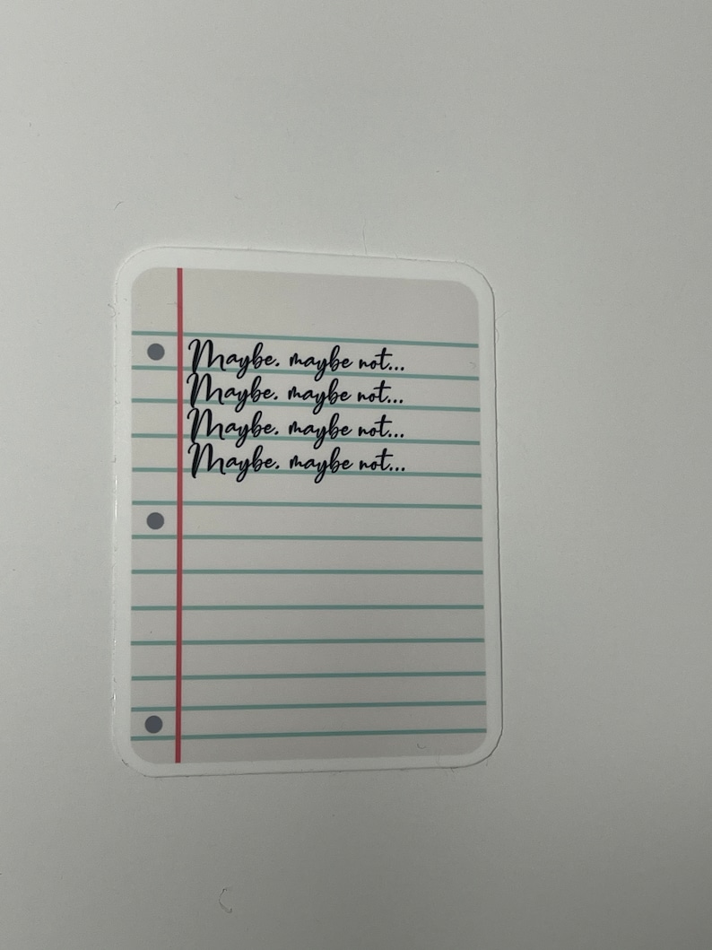 May include: A white sticker with a red line and blue lines on a white background. The sticker has the text "Maybe, maybe not..." repeated four times.