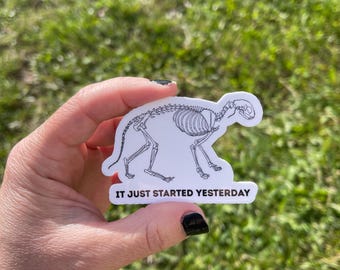 It Just Started Yesterday, Vet Humor, Funny Sticker for Vet Staff, Vinyl Sticker