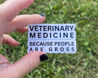 Veterinary Medicine Because People Are Gross, Veterinarian, Vet Tech, Vet Receptionist, Vinyl Sticker