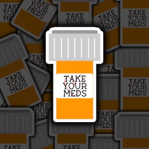 Take Your Meds, Mental Health Support, Anxiety Sticker, Vinyl Sticker