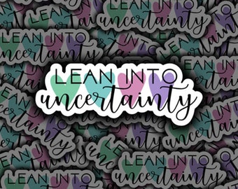 Lean Into Uncertainty, Mental Health Support, ERP Sticker, OCD Sticker, Vinyl Sticker