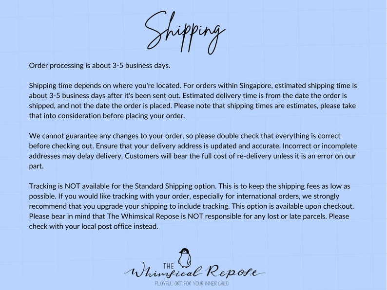 Pode incluir: Um gr&aacute;fico de texto azul e branco com o t&iacute;tulo "Shipping" e informa&ccedil;&otilde;es sobre o processamento de pedidos e os prazos de entrega. O texto inclui detalhes sobre os prazos de entrega estimados, as op&ccedil;&otilde;es de rastreamento e a responsabilidade da empresa por pacotes perdidos ou atrasados. O gr&aacute;fico tamb&eacute;m inclui uma ilustra&ccedil;&atilde;o de pinguim com o texto "The Whimsical Repose" e o slogan "Playful Art for Your Inner Child."