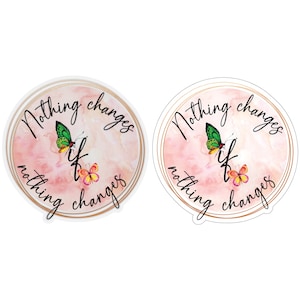Nothing Changes if Nothing Changes Sticker, Recovery, Sobriety, NA, AA, 12 Step, Steps, Clean, Sober, Recovery Gifts (White/Transparent)