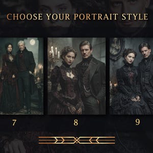 May include: Image featuring three portrait style options with couples in gothic attire. The text "CHOOSE YOUR PORTRAIT STYLE" is at the top. Each portrait is numbered 7, 8, and 9. The couples are dressed in dark, Victorian-era clothing.