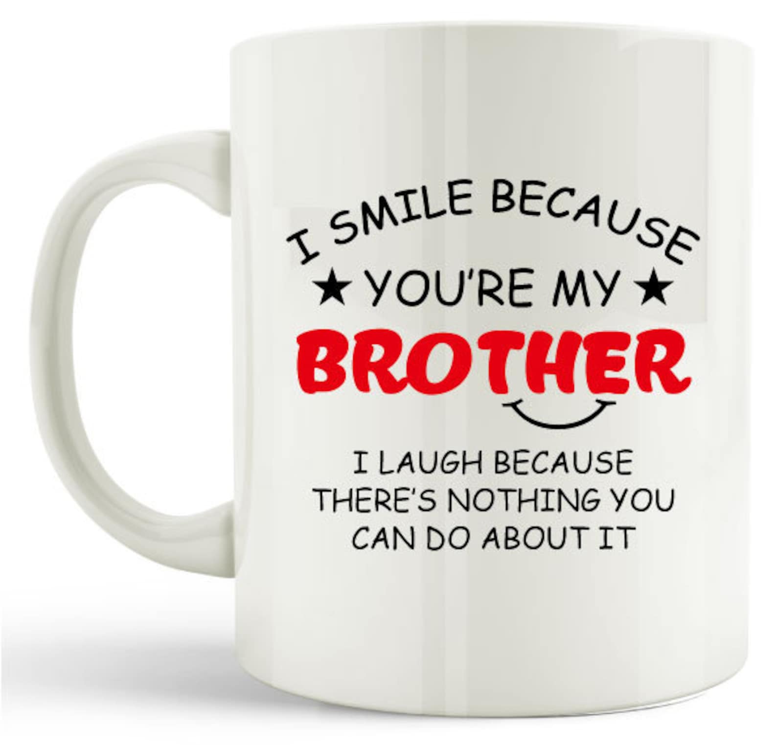 Brother Gift Mug I Smile Because Youre My Brother Gift Coffee Tea Cup