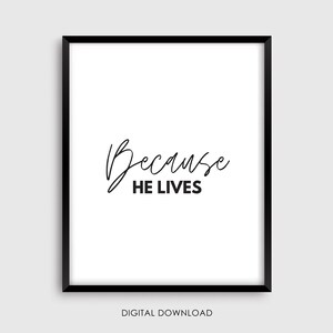 Because He Lives - Resurrection - Inspirational Quotes/ Sayings - Faith Based - Christian Wall Print - Digital Printable - 8x10 4x6 16x20
