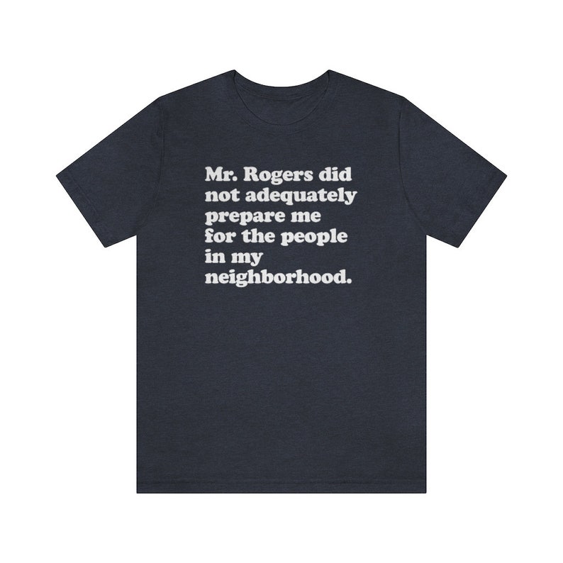 Mr. Rogers Did Not Adequately Prepare Me Shirt for the People - Etsy