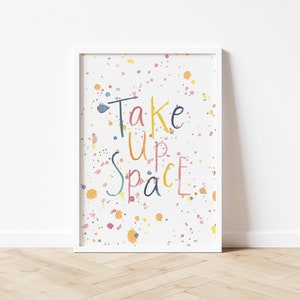 Take Up Space Print Watercolour Splatter Art Feminist Empowering Wall Art Home Decor Eco Friendly Plastic Free Gift A5 or A4 Print image 1