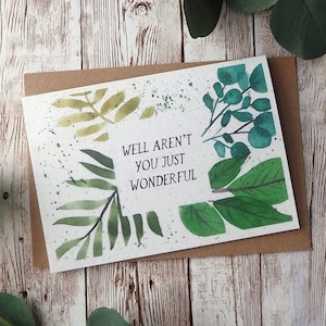 Nou, ben je niet gewoon geweldig | Botanisch handgeschilderd aquarelontwerp | A6 blanco kaart | Eco vriendelijke plastic gratis wenskaart