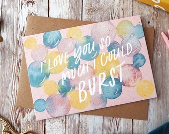 I Love You So Much I Could Burst Card | Bubbles Valentine Galentine | Hand Painted Watercolour | A6 or A5 Blank | Eco Friendly