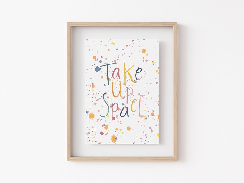 Take Up Space Print Watercolour Splatter Art Feminist Empowering Wall Art Home Decor Eco Friendly Plastic Free Gift A5 or A4 Print image 2