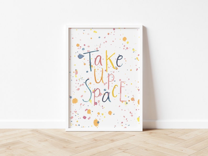 Take Up Space Print Watercolour Splatter Art Feminist Empowering Wall Art Home Decor Eco Friendly Plastic Free Gift A5 or A4 Print image 1