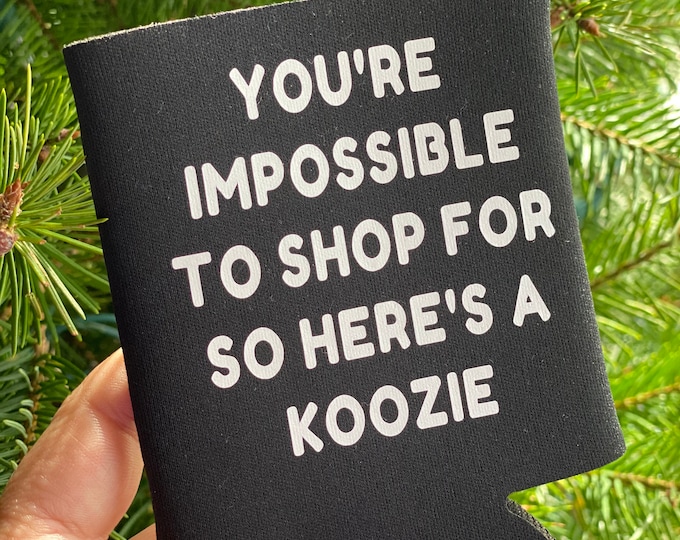 You’re impossible to shop for - Gag gift