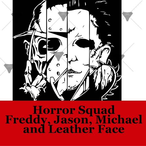 Download Freddy Jason Voorhees Michael Myers And Leather Face Svg Etsy