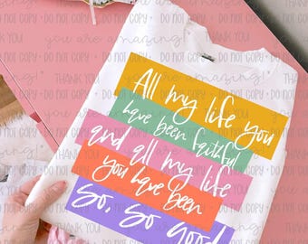 All My Life You Have Been Faithful - Christian - Faith Based PNG (Digital Download)