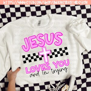 Jesus Loves You And I&#39;m Trying Pink PNG - Digital Design - Instant Download
