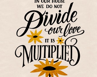 Dans notre maison, nous ne divisons pas notre amour, il est multiplié Art numérique imprimable PDF / JPG