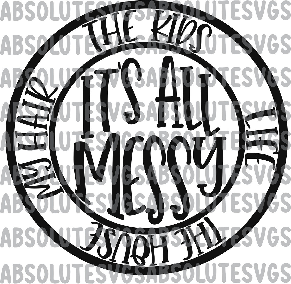 Its All Messy SVG The Kids The House The Hair Life SVG Mom ...