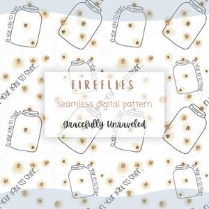 May include: A seamless digital pattern featuring illustrations of mason jars with fireflies inside, and scattered firefly illustrations. The text "FIREFLIES" and "gracefully unraveled" are also present. The background is white with a light blue gradient.