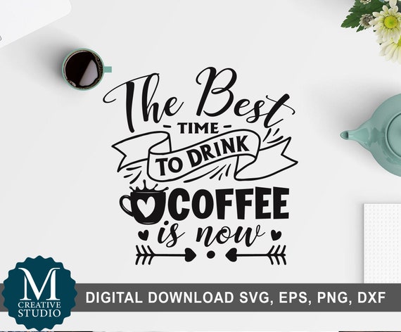 Download The Best Time To Drink Coffee Svg Funny Coffee Quotes Svg Etsy
