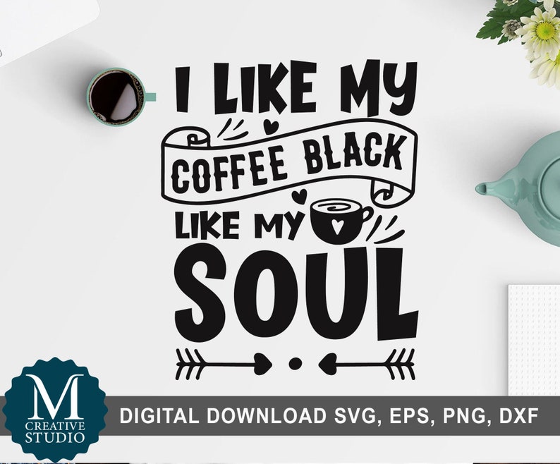 Download Art Collectibles Clip Art File For Cricut Funny Coffee Quotes Svg Digital Download Eps Cameo I Like My Coffee Black Like My Soul Svg Coffee Lover Svg Dxf Png