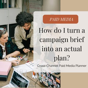 May include: An image of three people collaborating around a table. The text on the image reads "PAID MEDIA" and "How do I turn a campaign brief into an actual plan? Cross-Channel Paid Media Planner."