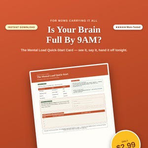 May include: A digital document titled The Mental Load Quick-Start Card on a rust-colored background. The text reads: For Moms Carrying It All, Is Your Brain Full By 9AM? The Mental Load Quick-Start Card — see it, say it, hand it off tonight.