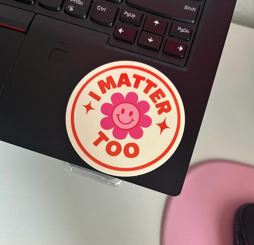 Sticker Matter I Matter Too - Glossy Circle Sticker, Mental Health Gift, Reminder ...