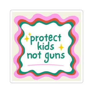 May include: A square sticker with a white center and the text "protect kids not guns" in green. The text is surrounded by a wavy border of pink, red, and green. Yellow starbursts accent the text.
