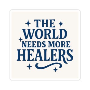May include: Square sticker with the text "THE WORLD NEEDS MORE HEALERS" in navy blue, with star and flourish accents on a cream background. The text is in a bold, vintage-inspired font.