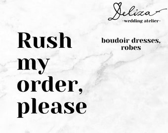 Rush my order, DelizaBridal, Robes, wedding gowns and separates ,Production rush, add to cart with desired listing