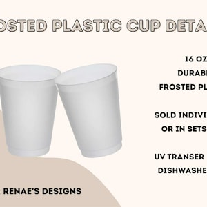 May include: Two frosted plastic cups, each holding 16 oz. The cups are durable and dishwasher safe, with a UV transfer design. The text on the image says "Frosted Plastic Cup Details".