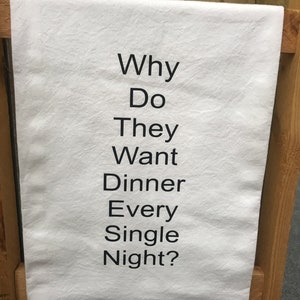 Why Do They Want Dinner Tea Towel