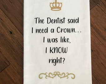 The Dentist Said I Need A Crown Tea Towel