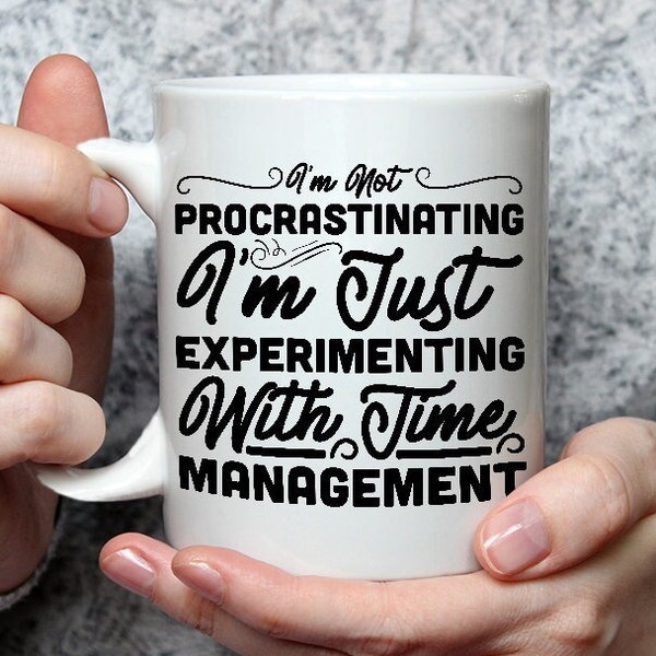 Procrastinating Mug Time Management Coffee Cup Funny Gift For Procrastinator TIme Management Present Lack of Motivation Coffee Cup