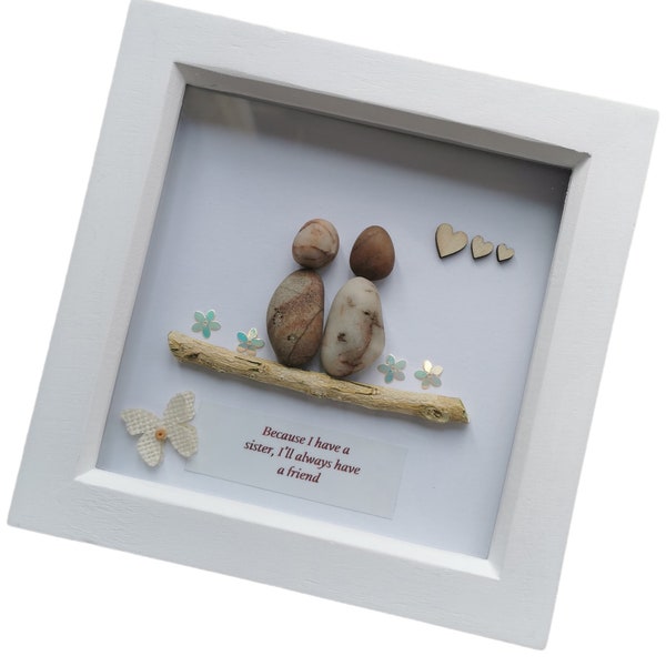 Sister Pebble Art Framed Picture, Custom Quote: "Because I have a Sister" | A Timeless Personalised Xmas Gift for your Sister or Soul Sister