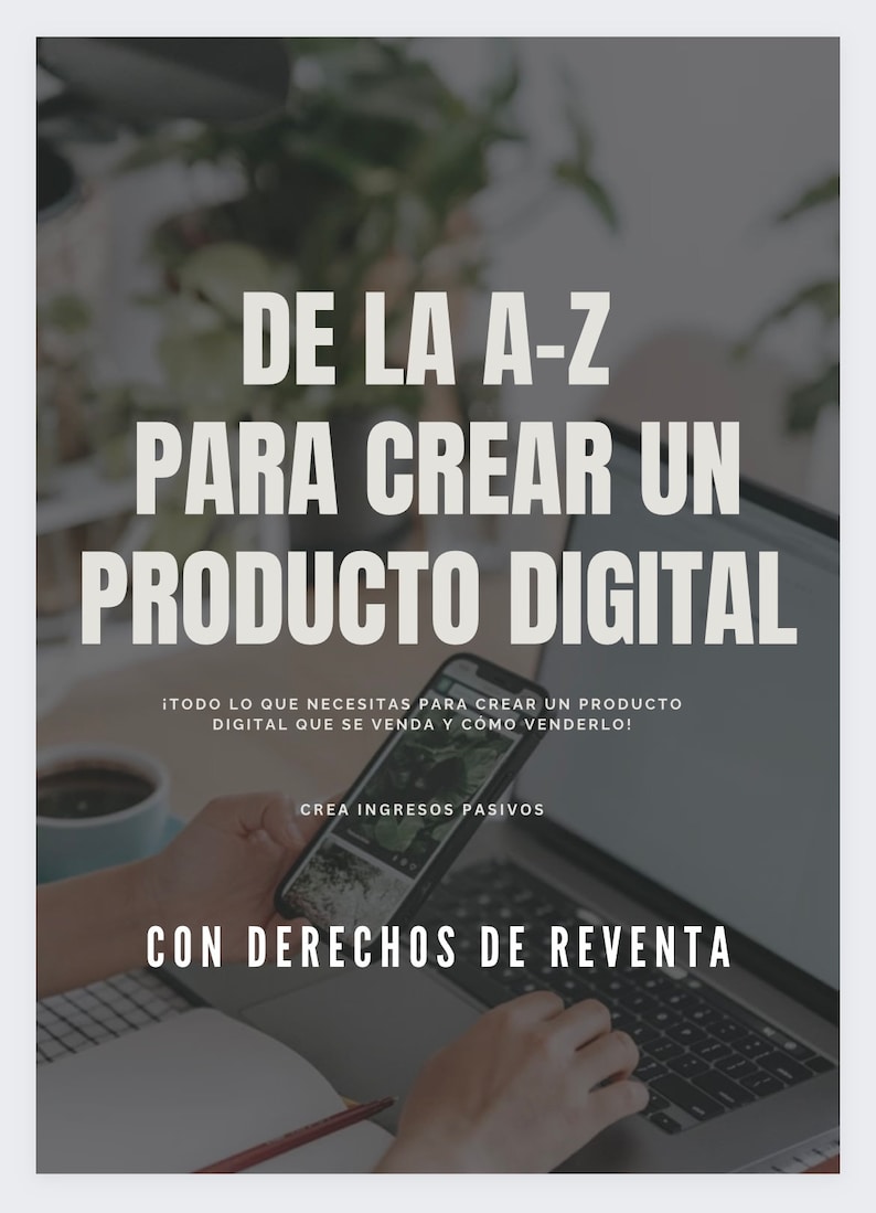 May include: A laptop computer with a person's hand holding a smartphone. The text on the screen reads "DE LA A-Z PARA CREAR UN PRODUCTO DIGITAL! &iexcl;TODO LO QUE NECESITAS PARA CREAR UN PRODUCTO DIGITAL QUE SE VENDA Y COMO VENDERLO! CREA INGRESOS PASIVOS CON DERECHOS DE REVENTA".