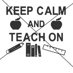 May include: Black and white graphic design with the text "Keep Calm and Teach On". The design includes two apples, a pencil, a ruler, and a stack of books.