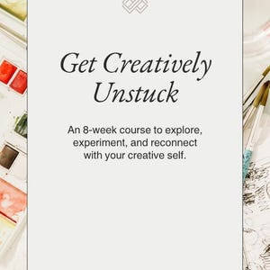 May include: A rectangular white card featuring a geometric logo at the top, the text Get Creatively Unstuck, and the subtitle An 8-week course to explore, experiment, and reconnect with your creative self, with the name ESTA TONKIN at the bottom.