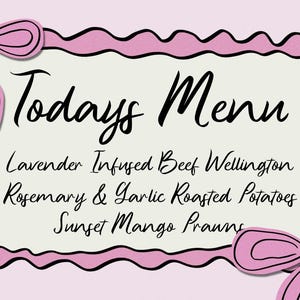 May include: A pink and white menu with a black border and a handwritten title "Todays Menu". The menu lists three dishes: Lavender Infused Beef Wellington, Rosemary & Garlic Roasted Potatoes, and Sunset Mango Prawns.